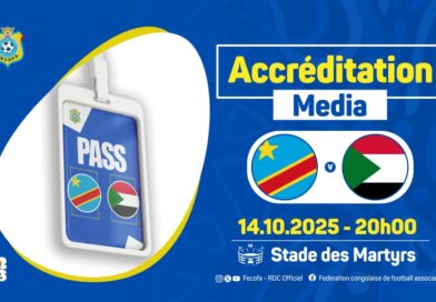  PROCESSUS D’ACCREDITATION DES MEDIAS ET PRESTATAIRES DU MATCH RDC vs SOUDAN  DU 14.10 AU STADE DES MARTYRS
